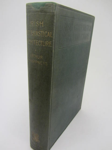 Irish Ecclesiastical Architecture. First Edition (1910) by Arthur C. Champneys