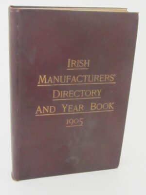 Irish Manufacturers' Directory and Year Book 1905 by Kevin J. Kenny