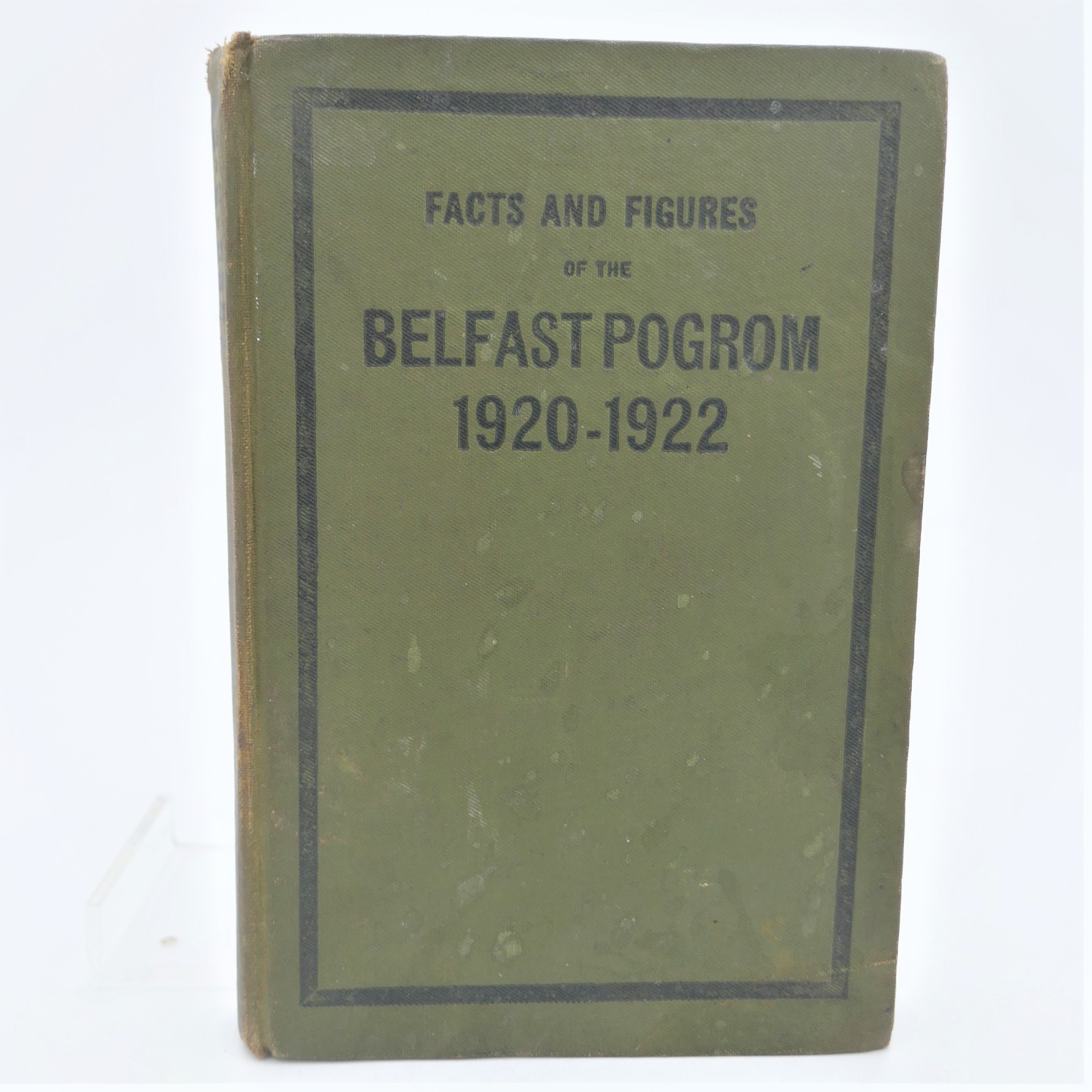 Facts and Figures of the Belfast Pogroms 1920-1922.