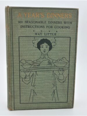 A Year's Dinners. A Handy Guide-Book for Worried Housekeepers