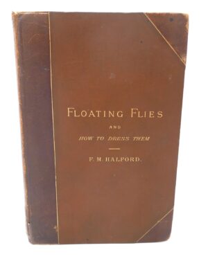 Floating Flies and How to Dress Them. Presentation Copy (1886)