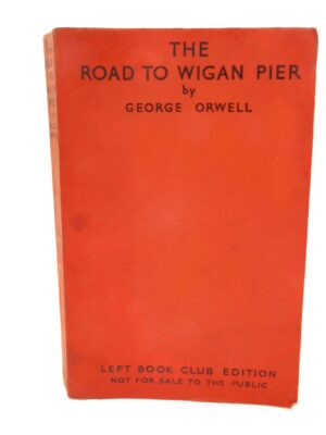 The Road To Wigan Pier. Left Book Club Edition (1937)